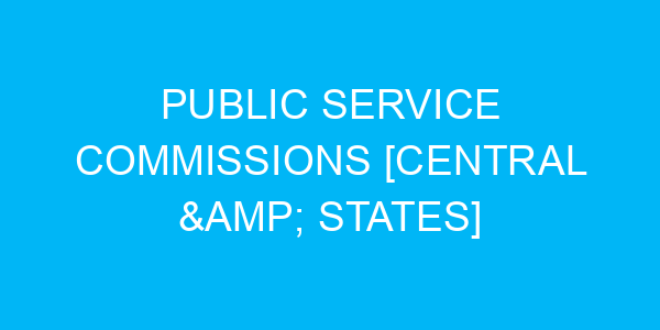 Public Service Commissions [Central & States]