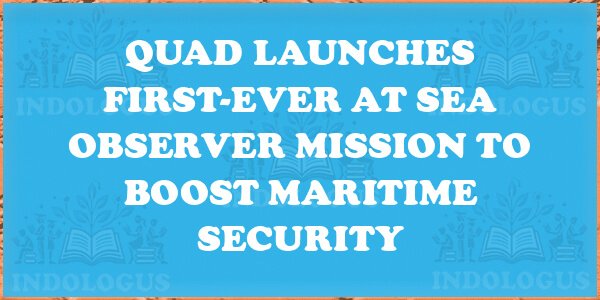 QUAD Launches First-Ever At Sea Observer Mission to Boost Maritime Security