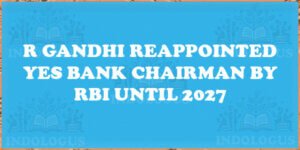 R Gandhi Reappointed Yes Bank Chairman by RBI Until 2027