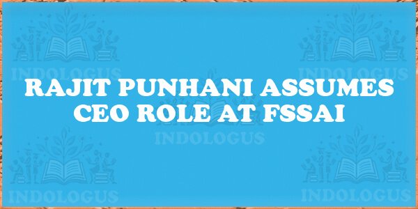 Rajit Punhani Assumes CEO Role at FSSAI