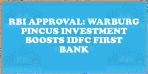 RBI Approval: Warburg Pincus Investment Boosts IDFC First Bank