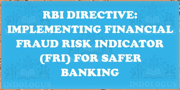RBI Directive: Implementing Financial Fraud Risk Indicator (FRI) for Safer Banking