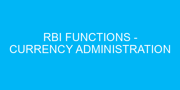 RBI Functions - Currency Administration