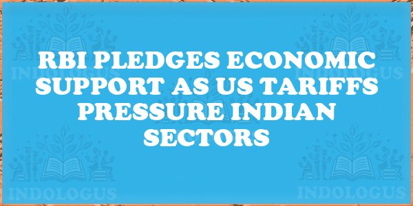 RBI Pledges Economic Support as US Tariffs Pressure Indian Sectors