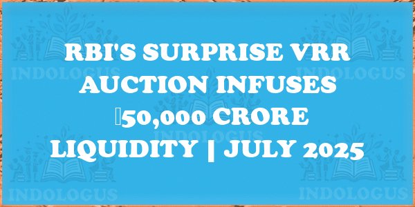 RBI's Surprise VRR Auction Infuses ₹50,000 Crore Liquidity | July 2025