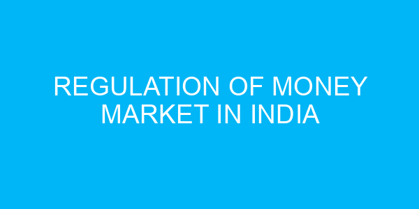 Regulation of Money Market in India