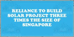 Reliance to Build Solar Project Three Times the Size of Singapore