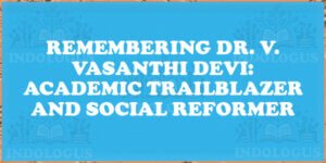 Remembering Dr. V. Vasanthi Devi: Academic Trailblazer and Social Reformer