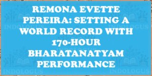 Remona Evette Pereira: Setting a World Record with 170-Hour Bharatanatyam Performance