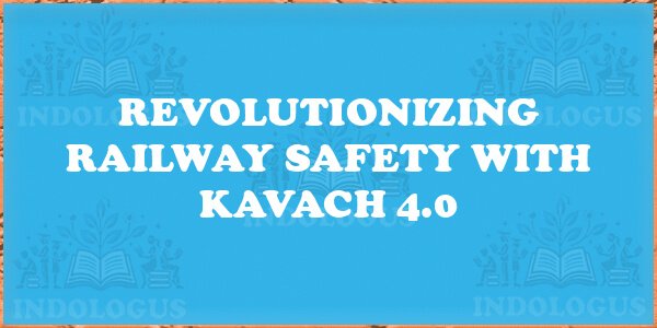 Revolutionizing Railway Safety with Kavach 4.0