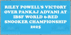 Riley Powell's Victory Over Pankaj Advani at IBSF World 6-Red Snooker Championship 2025