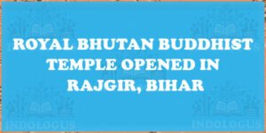 Royal Bhutan Buddhist Temple Opened in Rajgir, Bihar