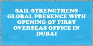 SAIL Strengthens Global Presence with Opening of First Overseas Office in Dubai