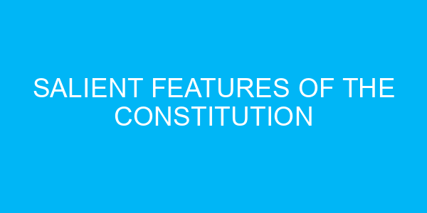 Salient Features of the Constitution