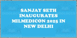 Sanjay Seth Inaugurates MILMEDICON 2025 in New Delhi