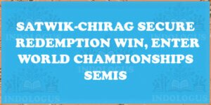 Satwik-Chirag Secure Redemption Win, Enter World Championships Semis