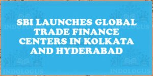 SBI Launches Global Trade Finance Centers in Kolkata and Hyderabad