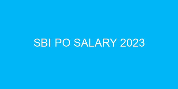 SBI PO Salary 2023