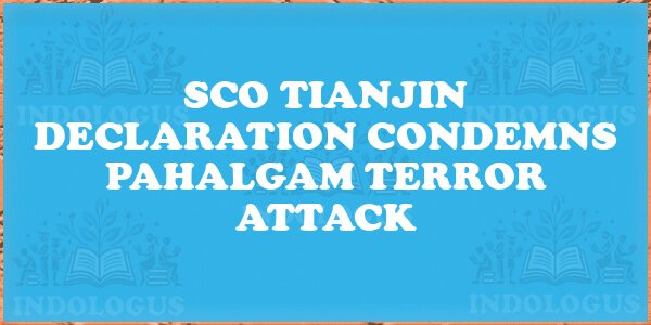 SCO Tianjin Declaration Condemns Pahalgam Terror Attack