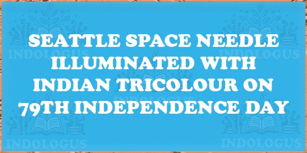 Seattle Space Needle Illuminated with Indian Tricolour on 79th Independence Day