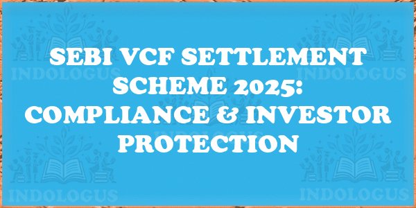 SEBI VCF Settlement Scheme 2025: Compliance & Investor Protection