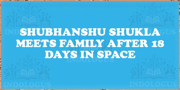 Shubhanshu Shukla Meets Family After 18 Days in Space