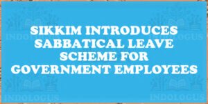 Sikkim Introduces Sabbatical Leave Scheme for Government Employees