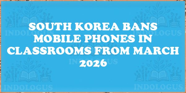 Mobile Phones to Be Banned in South Korean Schools from March 2026