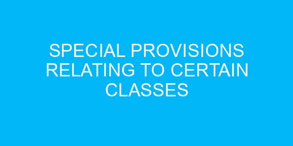 Special Provisions Relating to Certain Classes