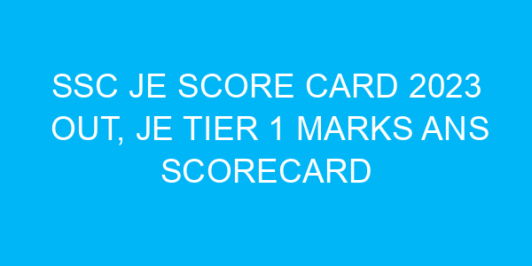 SSC JE Score Card 2023 Out, JE Tier 1 Marks ans Scorecard