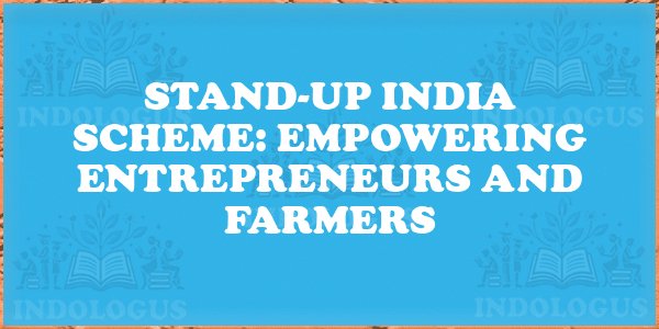 Stand-Up India Scheme: Empowering Entrepreneurs and Farmers