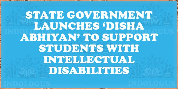 State Government Launches ‘Disha Abhiyan’ to Support Students with Intellectual Disabilities