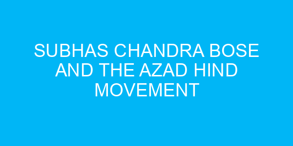 Subhas Chandra Bose and the Azad Hind movement