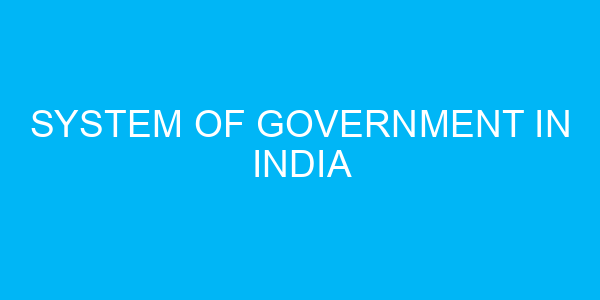 System of Government in India