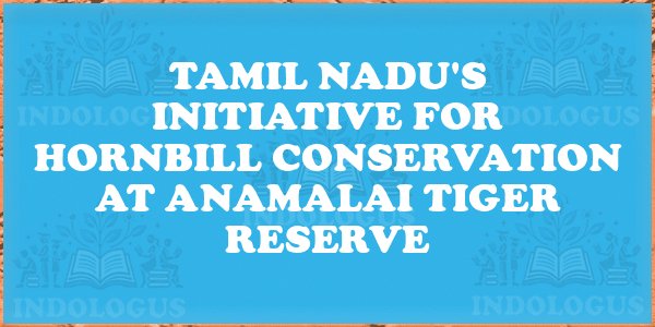 Tamil Nadu's Initiative for Hornbill Conservation at Anamalai Tiger Reserve