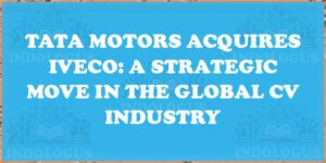 Tata Motors Acquires Iveco: A Strategic Move in the Global CV Industry