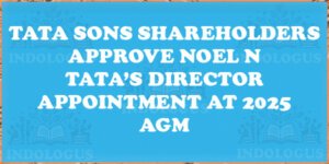 Tata Sons Shareholders Approve Noel N Tata’s Director Appointment at 2025 AGM