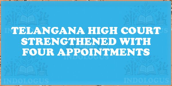 Telangana High Court Strengthened with Four Appointments