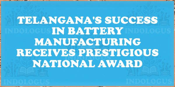 Telangana's Success in Battery Manufacturing Receives Prestigious National Award