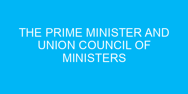 The Prime Minister and Union Council of Ministers