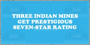 Three Indian Mines Get Prestigious Seven-Star Rating