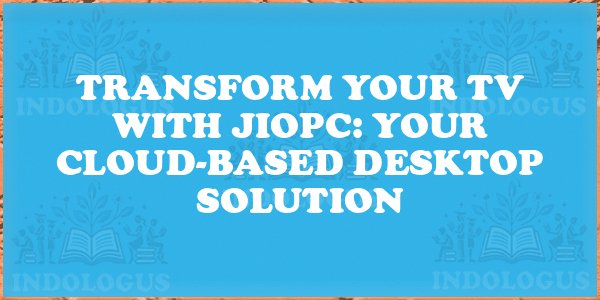 Transform Your TV with JioPC: Your Cloud-Based Desktop Solution