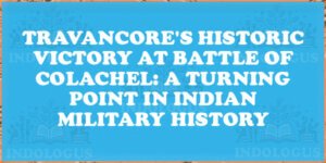 Travancore's Historic Victory at Battle of Colachel: A Turning Point in Indian Military History