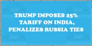 Trump Imposes 25% Tariff on India, Penalizes Russia Ties