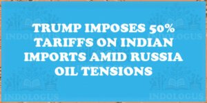 Trump Imposes 50% Tariffs on Indian Imports Amid Russia Oil Tensions