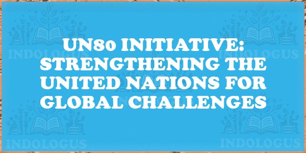 UN80 Initiative: Strengthening the United Nations for Global Challenges