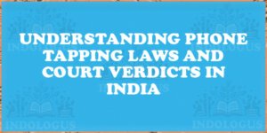 Understanding Phone Tapping Laws and Court Verdicts in India