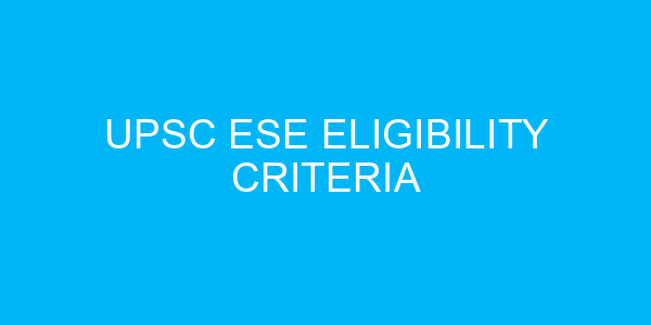 UPSC ESE Eligibility Criteria