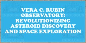 Vera C. Rubin Observatory: Revolutionizing Asteroid Discovery and Space Exploration