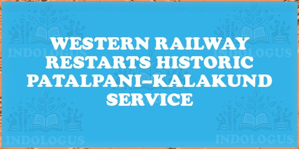 Western Railway Restarts Historic Patalpani–Kalakund Service